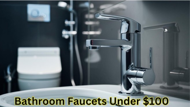 Best Budget-Friendly Bathroom Faucets Under $100: Top Picks for 2024