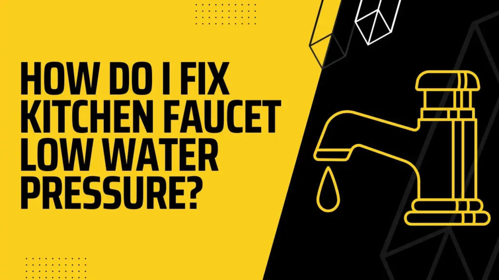 How do I fix Kitchen Faucet Pressure