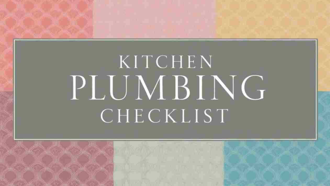 Kitchen Plumbing Checklist: Ensuring a Smooth-Running Home