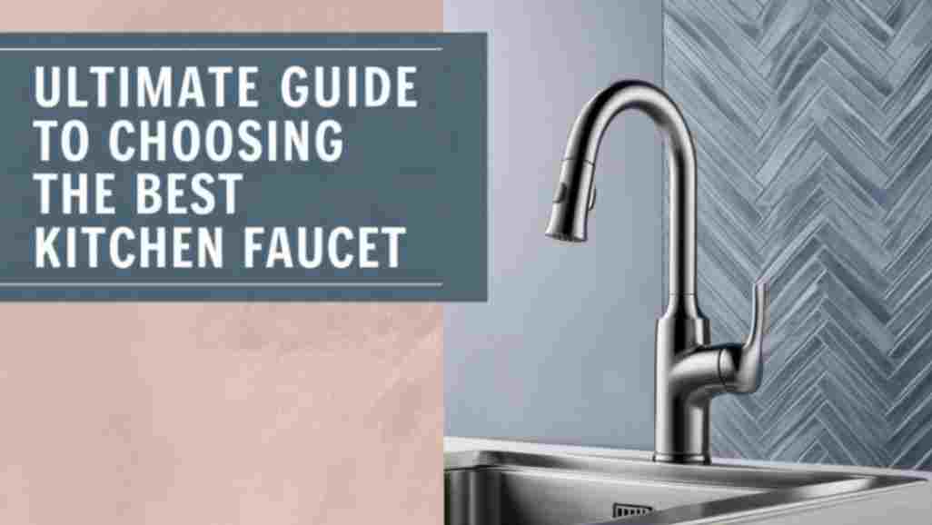 The Ultimate Guide to Choosing the Best Kitchen Faucet for Your Dream Home!