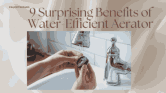 9 Surprising Benefits of Water-Efficient Aerator