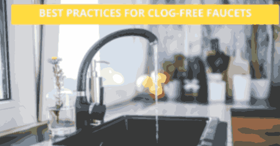 Best Practices for Clog-Free Faucets